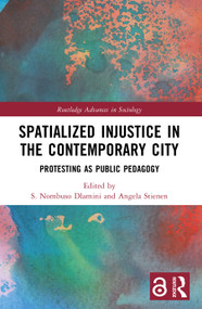 Spatialized Injustice in the Contemporary City (Protesting as Public Pedagogy) by S. Nombuso Dlamini, Angela Stienen, 9781032186528