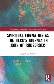 Spiritual Formation as the Hero's Journey in John of Ruusbroec by Robert Pelfrey, 9781032154268