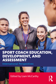 Sport Coach Education, Development, and Assessment (International Perspectives) by Liam McCarthy, 9781032751122
