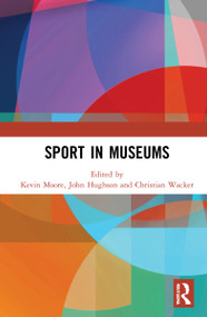 Sport in Museums by Kevin Moore, John Hughson, Christian Wacker, 9781032290935