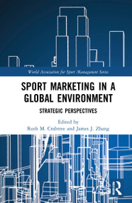Sport Marketing in a Global Environment (Strategic Perspectives) by Ruth M. Crabtree, James J. Zhang, 9781032217963