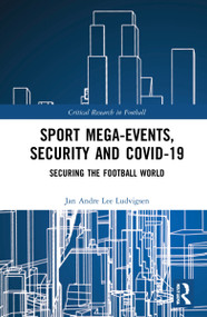Sport Mega-Events, Security and COVID-19 (Securing the Football World) by Jan Andre Lee Ludvigsen, 9781032192758