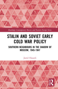 Stalin's Early Cold War Foreign Policy (Southern Neighbours in the Shadow of Moscow, 1945-1947) by Jamil Hasanli, 9781032269740