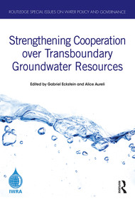 Strengthening Cooperation over Transboundary Groundwater Resources by Gabriel Eckstein, Alice Aureli, 9780367673178