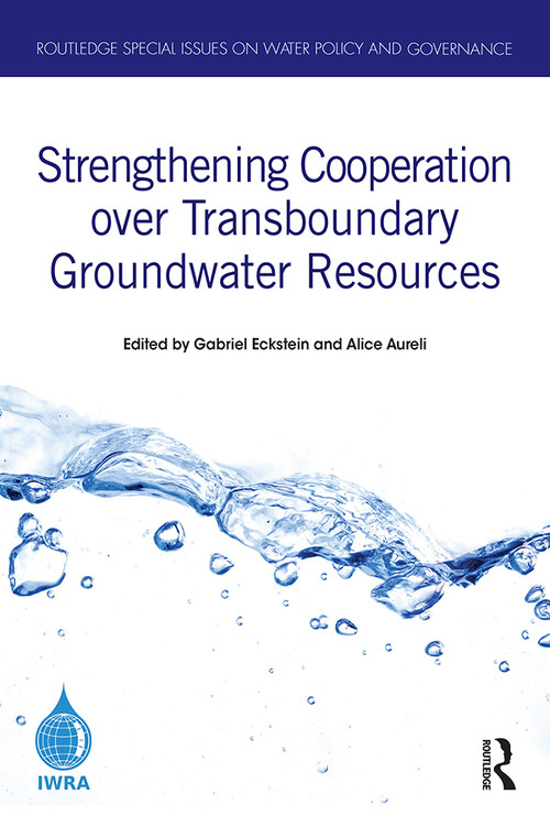 Strengthening Cooperation over Transboundary Groundwater Resources by Gabriel Eckstein, Alice Aureli, 9780367673178