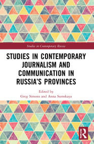Studies in Contemporary Journalism and Communication in Russia's Provinces by Greg Simons, Anna Sumskaya, 9781032209616