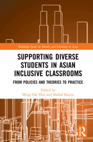 Supporting Diverse Students in Asian Inclusive Classrooms (From Policies and Theories to Practice) by Ming-Tak Hue, Shahid Karim, 9781032021720