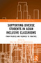 Supporting Diverse Students in Asian Inclusive Classrooms (From Policies and Theories to Practice) by Ming-Tak Hue, Shahid Karim, 9781032021720