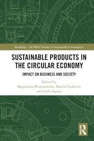 Sustainable Products in the Circular Economy (Impact on Business and Society) by Magdalena Wojnarowska, Marek Ćwiklicki, Carlo Ingrao, 9781032017198