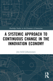 A Systemic Approach to Continuous Change in the Innovation Economy by Jon-Arild Johannessen, 9781032245508