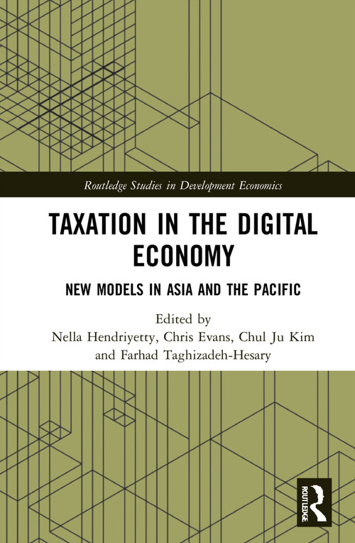 Taxation in the Digital Economy (New Models in Asia and the Pacific) by Nella Hendriyetty, Chris Evans, Chul Ju Kim, Farhad Taghizadeh-Hesary, 9781032051048
