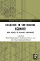 Taxation in the Digital Economy (New Models in Asia and the Pacific) by Nella Hendriyetty, Chris Evans, Chul Ju Kim, Farhad Taghizadeh-Hesary, 9781032051048