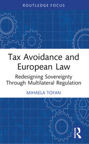 Tax Avoidance and European Law (Redesigning Sovereignty Through Multilateral Regulation) - 9781032314860 by Mihaela Tofan, 9781032314860