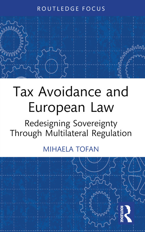 Tax Avoidance and European Law (Redesigning Sovereignty Through Multilateral Regulation) - 9781032314860 by Mihaela Tofan, 9781032314860