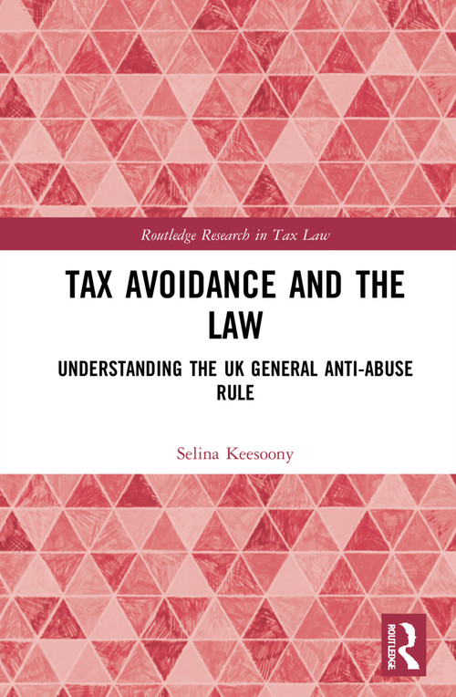 Tax Avoidance and the Law (Understanding the UK General Anti-Abuse Rule) by Selina Keesoony, 9781032264882