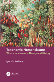 Taxonomic Nomenclature (What's in a Name - Theory and History) by Igor Ya. Pavlinov, 9781032022437