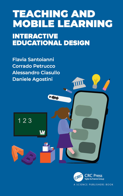 Teaching and Mobile Learning (Interactive Educational Design) by Flavia Santoianni, Corrado Petrucco, Alessandro Ciasullo, Daniele Agostini, 9780367512187