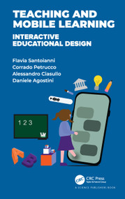 Teaching and Mobile Learning (Interactive Educational Design) by Flavia Santoianni, Corrado Petrucco, Alessandro Ciasullo, Daniele Agostini, 9780367512187
