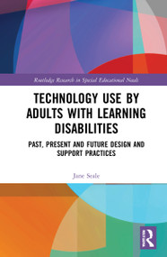 Technology Use by Adults with Learning Disabilities (Past, Present and Future Design and Support Practices) by Jane Seale, 9780367753580