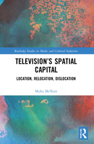 Television's Spatial Capital (Location, Relocation, Dislocation) by Myles McNutt, 9780367477523
