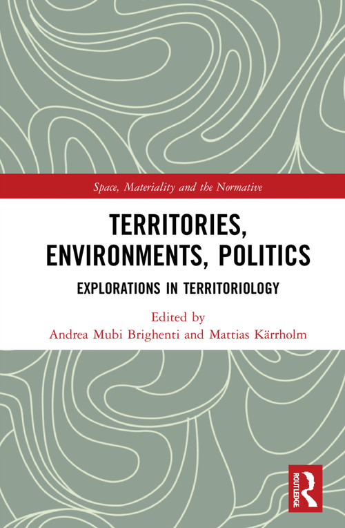 Territories, Environments, Politics (Explorations in Territoriology) by Andrea Mubi Brighenti, Mattias Kärrholm, 9781032051697