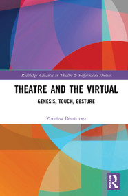 Theatre and the Virtual (Genesis, Touch, Gesture) by Zornitsa Dimitrova, 9781032138459