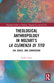 Theological Anthropology in Mozart's La clemenza di Tito (Sin, Grace, and Conversion) by Steffen Lösel, 9781032199160