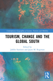 Tourism, Change and the Global South by Jarkko Saarinen, Jayne M. Rogerson, 9780367549558