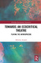 Towards an Ecocritical Theatre (Playing the Anthropocene) by Mohebat Ahmadi, 9780367500917