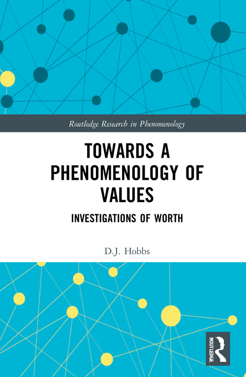 Towards a Phenomenology of Values (Investigations of Worth) by D.J. Hobbs, 9781032064109