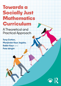 Towards a Socially Just Mathematics Curriculum (A Theoretical and Practical Approach) by Tony Cotton, Manjinder Kaur Jagdev, Balbir Kaur, Pete Wright, 9781032421636
