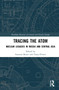 Tracing the Atom (Nuclear Legacies in Russia and Central Asia) by Susanne Bauer, Tanja Penter, 9781032160528