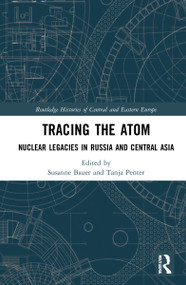 Tracing the Atom (Nuclear Legacies in Russia and Central Asia) by Susanne Bauer, Tanja Penter, 9781032160528