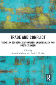 Trade and Conflict (Trends in Economic Nationalism, Unilateralism and Protectionism) by Samuel MacIsaac, Buck Duclos, 9781032194653