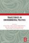 Trajectories in Environmental Politics by Graeme Hayes, Sikina Jinnah, Prakash Kashwan, David M. Konisky, Sherilyn Macgregor, John M. Meyer, Anthony R. Zito, 9781032100364