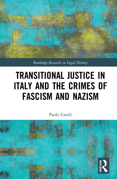 Transitional Justice in Italy and the Crimes of Fascism and Nazism by Paolo Caroli, 9781032226231