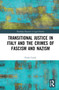 Transitional Justice in Italy and the Crimes of Fascism and Nazism by Paolo Caroli, 9781032226231