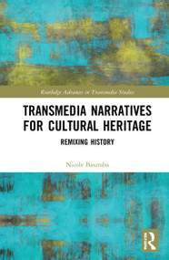 Transmedia Narratives for Cultural Heritage (Remixing History) by Nicole Basaraba, 9781032071527