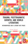 Trauma, Posttraumatic Growth, and World Literature (Metamorphoses and a Literary Arts Praxis) by Suzanne LaLonde, 9781032257099
