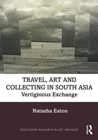 Travel, Art and Collecting in South Asia (Vertiginous Exchange) by Natasha Eaton, 9780367640347