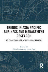 Trends in Asia Pacific Business and Management Research (Relevance and Use of Literature Reviews) by Chris Rowley, Justin Paul, 9781032190105