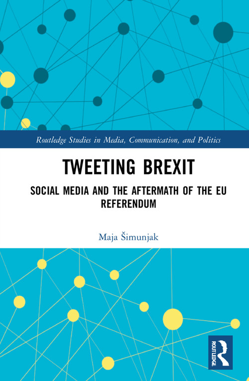 Tweeting Brexit (Social Media and the Aftermath of the EU Referendum) - 9781032037882 by Maja Šimunjak, 9781032037882