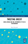 Tweeting Brexit (Social Media and the Aftermath of the EU Referendum) - 9781032037882 by Maja Šimunjak, 9781032037882