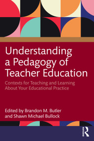 Understanding a Pedagogy of Teacher Education (Contexts for Teaching and Learning About Your Educational Practice) by Brandon M. Butler, Shawn Michael Bullock, 9781032429717