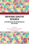 Unpacking Sensitive Research (Epistemological and Methodological Implications) by Erica Borgstrom, Sharon Mallon, Sam Murphy, 9781032172217