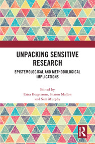 Unpacking Sensitive Research (Epistemological and Methodological Implications) by Erica Borgstrom, Sharon Mallon, Sam Murphy, 9781032172217
