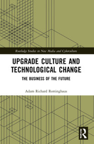 Upgrade Culture and Technological Change (The Business of the Future) by Adam Richard Rottinghaus, 9781032045788