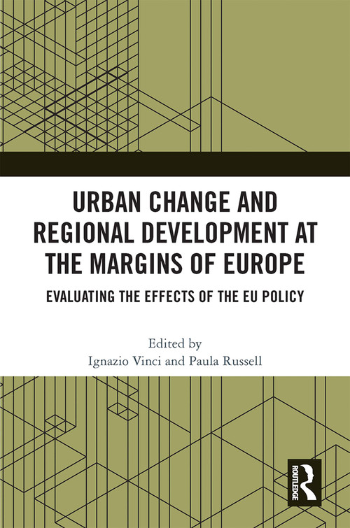 Urban Change and Regional Development at the Margins of Europe (Evaluating the Effects of the EU Policy) by Ignazio Vinci, Paula Russell, 9781032280509