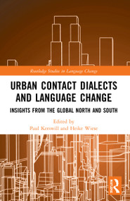 Urban Contact Dialects and Language Change (Insights from the Global North and South) by Paul Kerswill, Heike Wiese, 9781032222080