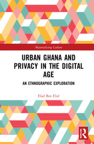Urban Ghana and Privacy in the Digital Age (An Ethnographic Exploration) by Elad Ben Elul, 9781032034690